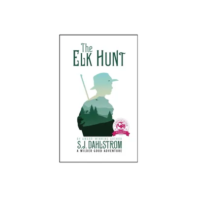 The Elk Hunt: The Adventures of Wilder Good #1 - by S J Dahlstrom (Paperback)