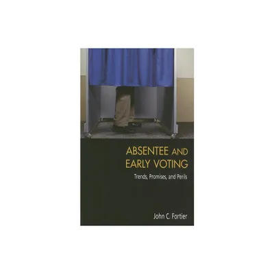 Absentee and Early Voting - by John C Fortier (Paperback)