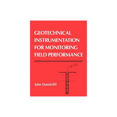 Geotechnical Instrumentation for Monitoring Field Performance - by John Dunnicliff (Paperback)