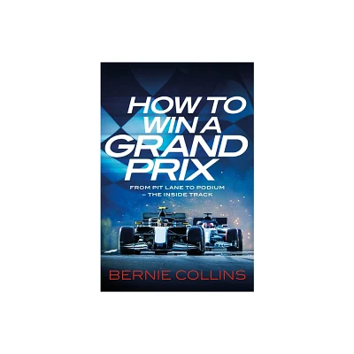 How to Win a Grand Prix - by Bernie Collins (Hardcover)