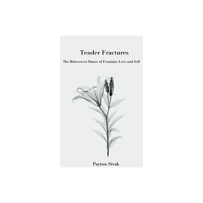 Tender Fractures - by Payton Sivak (Paperback)