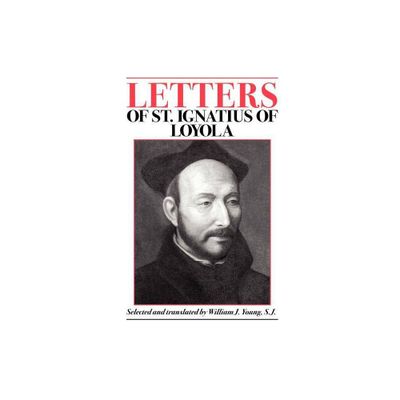 Letters of St. Ignatius of Loyola - by Saint Ignatius of Loyola (Paperback)