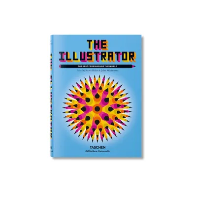 The Illustrator. the Best from Around the World - by Julius Wiedemann & Steven Heller (Hardcover)