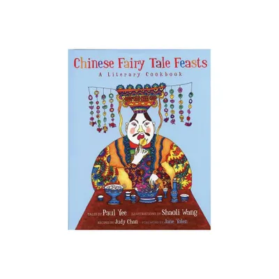 Chinese Fairy Tale Feasts - by Paul Yee (Hardcover)