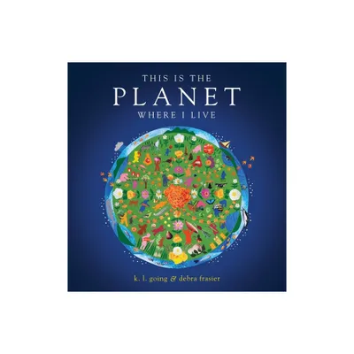 This Is the Planet Where I Live - by K L Going (Hardcover)