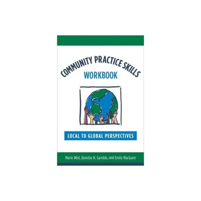 Community Practice Skills Workbook - by Marie Weil & Dorothy Gamble & Emily Macguire (Paperback)