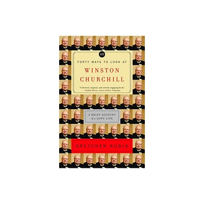 Forty Ways to Look at Winston Churchill - by Gretchen Rubin (Paperback)