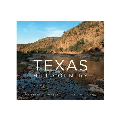 Texas Hill Country - by Eric Pohl (Hardcover)