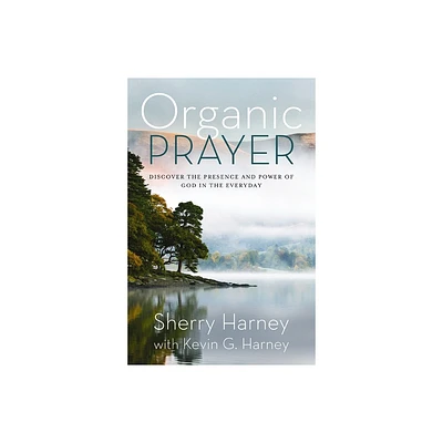 Organic Prayer - (Organic Outreach) by Sherry Harney & Kevin G Harney (Paperback)