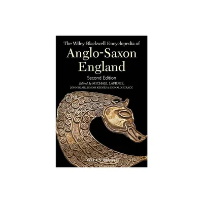 The Wiley Blackwell Encyclopedia of Anglo-Saxon England - 2nd Edition by Michael Lapidge & John Blair & Simon Keynes & Donald Scragg (Hardcover)