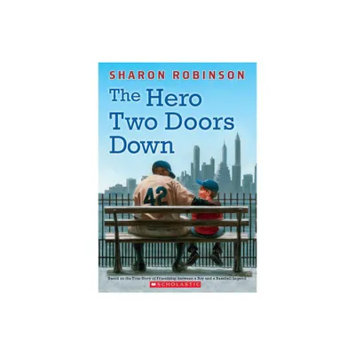 The Hero Two Doors Down: Based on the True Story of Friendship Between a Boy and a Baseball Legend - by Sharon Robinson (Paperback)