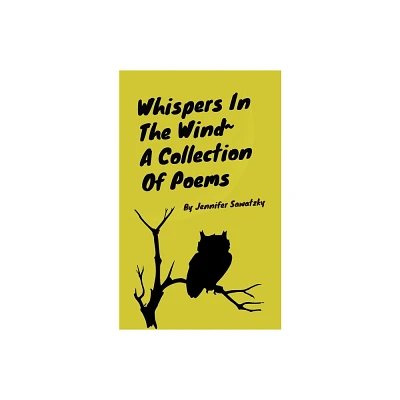 Whispers In The Wind A Collection Of Poems - by Jennifer Sawatzky (Paperback)