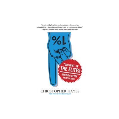 Twilight of the Elites - by Chris Hayes (Paperback)