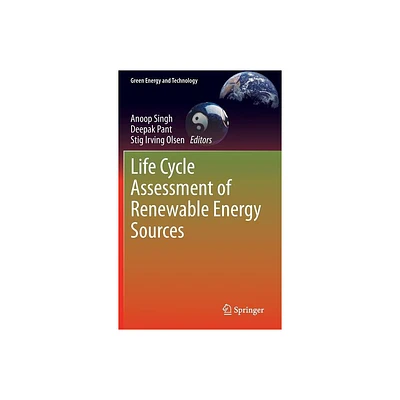 Life Cycle Assessment of Renewable Energy Sources - (Green Energy and Technology) by Anoop Singh & Deepak Pant & Stig Irving Olsen (Hardcover)