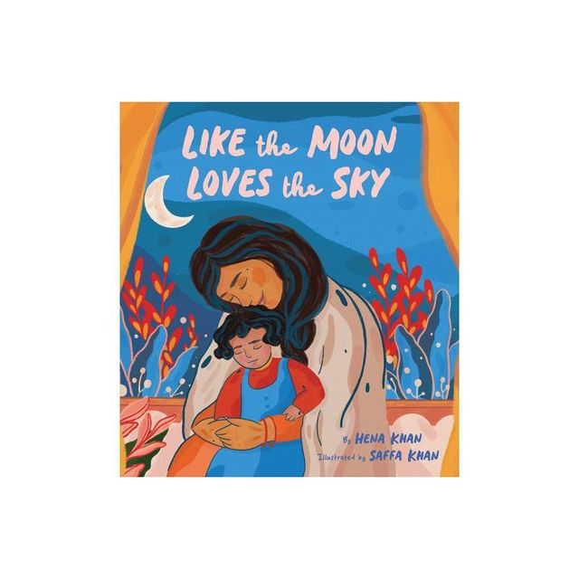 Like the Moon Loves the Sky - by Hena Khan (Hardcover)