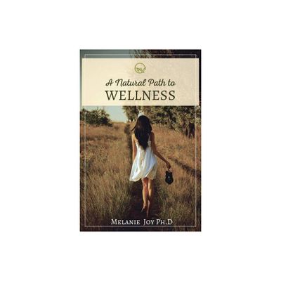 A Natural Path To Wellness - by Melanie Angelis (Paperback)