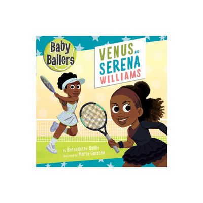 Baby Ballers: Venus and Serena Williams - by Bernadette Baillie (Board Book)