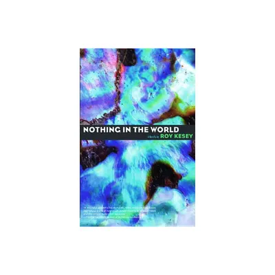 Nothing in the World - by Roy Kesey (Paperback)