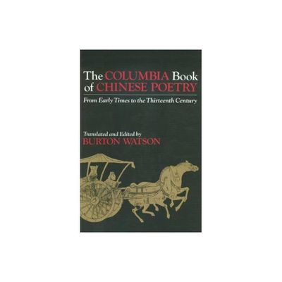 The Columbia Book of Chinese Poetry - (Translations from the Asian Classics) by Burton Watson (Paperback)