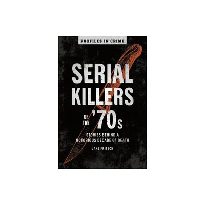 Serial Killers of the 70s - (Profiles in Crime) by Jane Fritsch (Paperback)