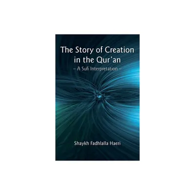 The Story of Creation in the Quran - by Shaykh Fadhlalla Haeri (Paperback)