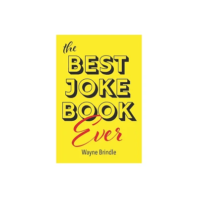 The Best Joke Book Ever - by Wayne Brindle (Paperback)