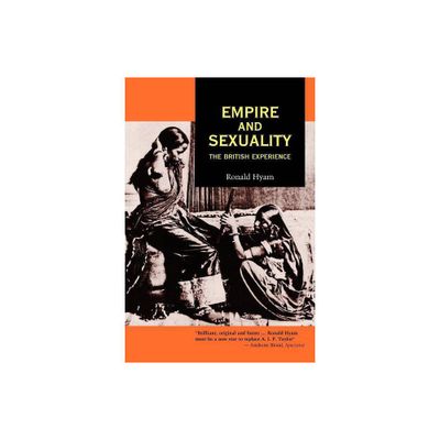 Empire and Sexuality - (Studies in Imperialism) by Ronald Hyam (Paperback)