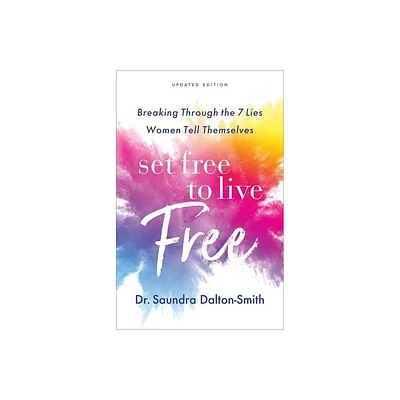 Set Free to Live Free - by Saundra Dalton-Smith (Hardcover)