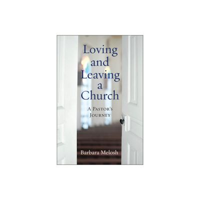 Loving and Leaving a Church - by Barbara Melosh (Paperback)