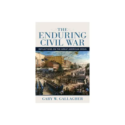 The Enduring Civil War - (Conflicting Worlds: New Dimensions of the American Civil War) by Gary W Gallagher (Paperback)