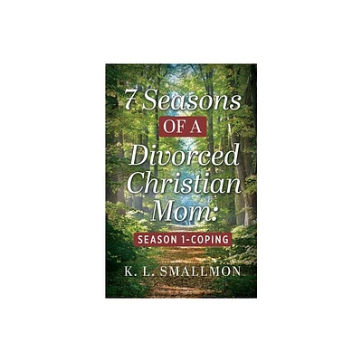 7 Seasons of a Divorced Christian Mom - by K L Smallmon (Paperback)