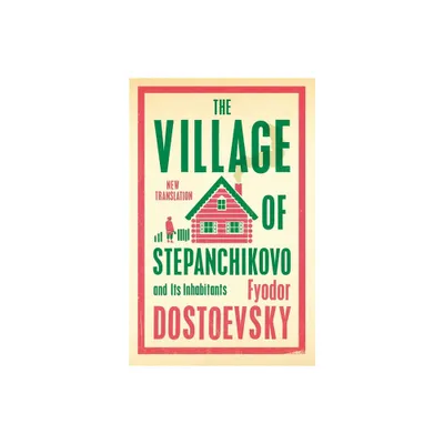 The Village of Stepanchikovo and Its Inhabitants - by Fyodor Dostoevsky (Paperback)