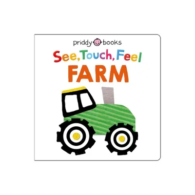 See Touch Feel: Farm - (See, Touch, Feel) by Roger Priddy (Board Book)