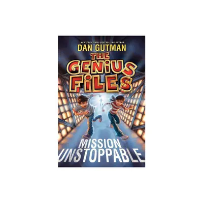 The Genius Files: Mission Unstoppable - by Dan Gutman (Hardcover)