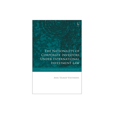 The Nationality of Corporate Investors Under International Investment Law - (Studies in International Trade and Investment Law) (Paperback)