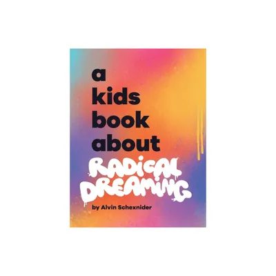 A Kids Book About Radical Dreaming - by Alvin Schexnider (Hardcover)