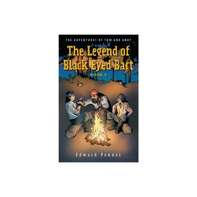 The Legend of Black Eyed Bart, Book 5 - (The Adventures of Tom and Andy) by Edward Penner (Paperback)