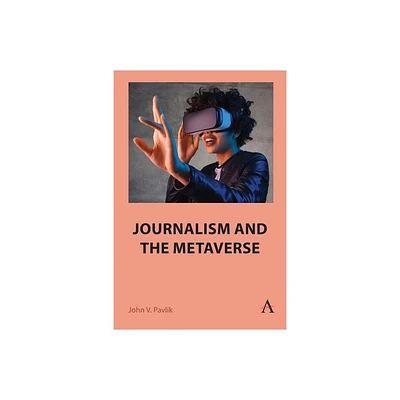 Journalism and the Metaverse - by John V Pavlik (Hardcover)