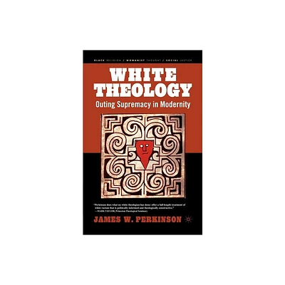 White Theology - (Black Religion/Womanist Thought/Social Justice) by J Perkinson (Paperback)