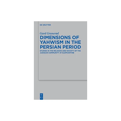 Dimensions of Yahwism in the Persian Period - (Beihefte Zur Zeitschrift Fr die Alttestamentliche Wissensch) by Gard Granerd (Paperback)