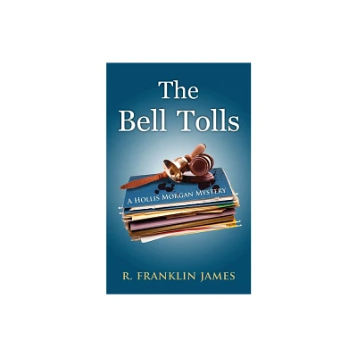 The Bell Tolls - (Hollis Morgan Mystery) by R Franklin James (Paperback)