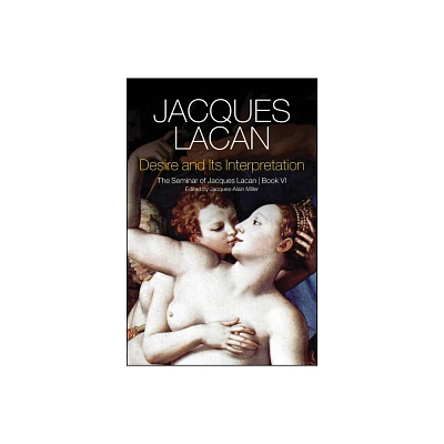 Desire and Its Interpretation - by Jacques Lacan (Hardcover)