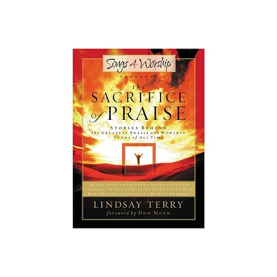 The Sacrifice of Praise - (Stories Behind the Songs) by Lindsay Terry (Paperback)