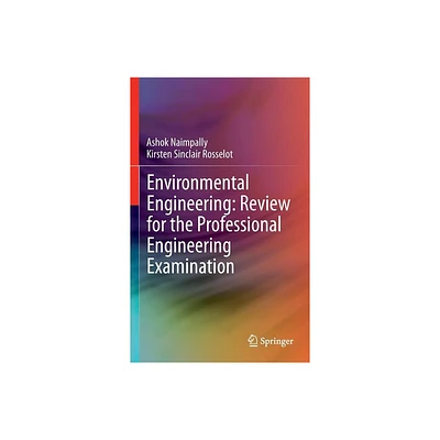 Environmental Engineering: Review for the Professional Engineering Examination - by Ashok V Naimpally & Kirsten Rosselot (Hardcover)