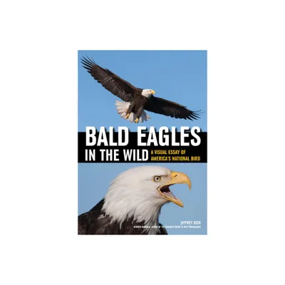 Bald Eagles in the Wild - by Jeffrey Rich (Paperback)