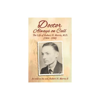 Doctor Always on Call - by Robert H Morris (Hardcover)