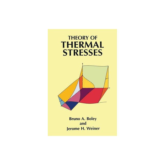 Theory of Thermal Stresses - (Dover Civil and Mechanical Engineering) by Bruno A Boley & Jerome H Weiner & Engineering (Paperback)