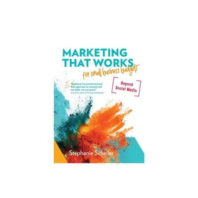 Marketing That Works for Small Business Budgets [Beyond Social Media] - by Stephanie Scheller (Paperback)