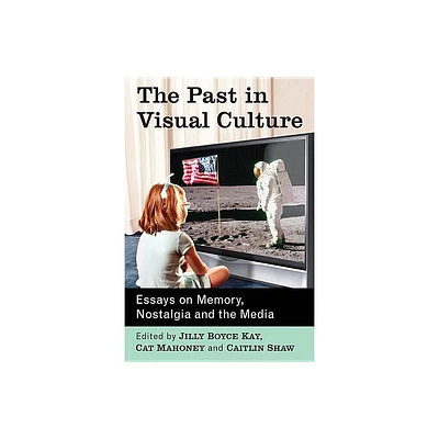 The Past in Visual Culture - by Jilly Boyce Kay & Cat Mahoney & Caitlin Shaw (Paperback)