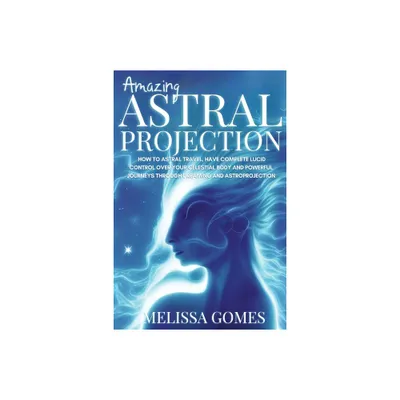 Amazing Astral Projection - by Melissa Gomes (Paperback)